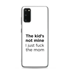 Coque Samsung The kid's not mine I just fuck the mom