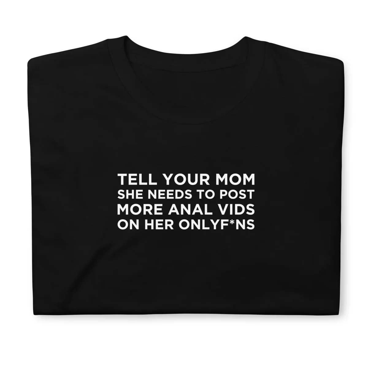 T-shirt unisexe Tell your mom she needs to post more anal vids on her onlyf*ns – Image 4